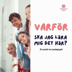 cover art for Varför ska jag lära mig det här? En podd om pedagogik