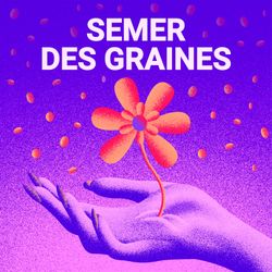 cover art for Semer des graines - Le podcast qui met en lumière les travailleurs sociaux 