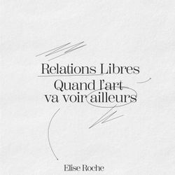 cover art for Relations Libres, quand l'art va voir ailleurs