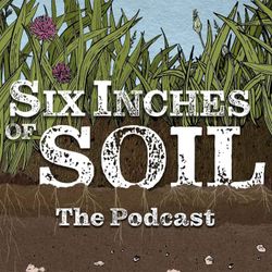 cover art for Six Inches of Soil - The Podcast