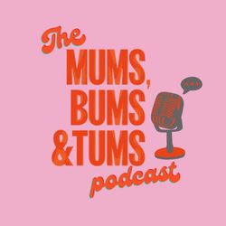 cover art for The Mums, Bums & Tums Podcast