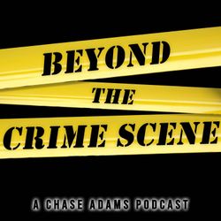 cover art for Beyond the Crime Scene: A Chase Adams Podcast