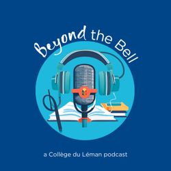 cover art for Beyond the Bell - a Collège du Léman podcast