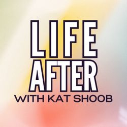 cover art for Life After... with Kat Shoob