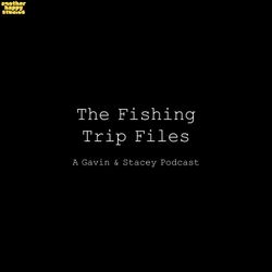 cover art for The Fishing Trip Files: A Gavin & Stacey Podcast