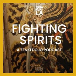cover art for FIGHTING SPIRITS - A ZENKI DOJO PODCAST