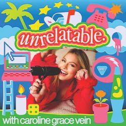 cover art for Unrelatable with Caroline Grace Vein