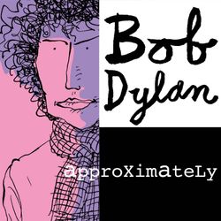 cover art for Bob Dylan Approximately