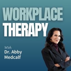 cover art for Workplace Therapy with Dr. Abby Medcalf