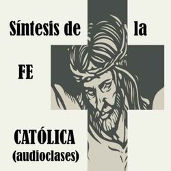 cover art for Síntesis de la fe católica (Audioclases de Juan María Gallardo )