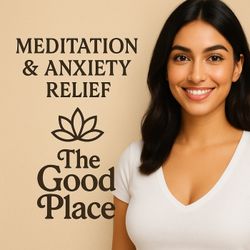 cover art for Meditation and Anxiety Relief. The good Place