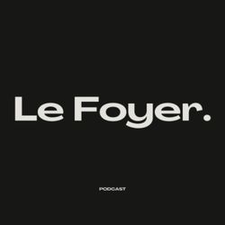 cover art for Le Foyer Podcast