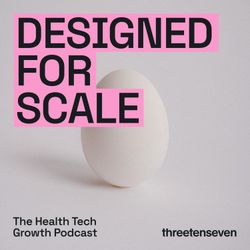 cover art for Designed for Scale, The Health Tech Growth Podcast