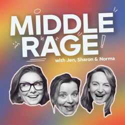 cover art for Middle Rage with Jen, Sharon & Norma