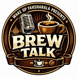 cover art for WAKE UP YAHSHARALA Presents: Brew Talk