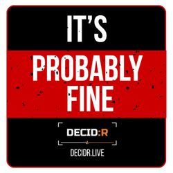 cover art for It's Probably Fine  - from DecidR.Live