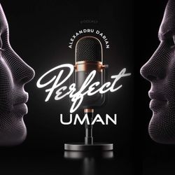 cover art for Perfect Uman cu Alexandru Darian