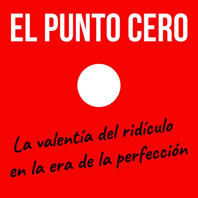 cover art for El Punto Cero: La valentía del ridículo en la era de la perfección