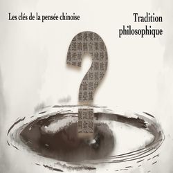 cover art for Les Clés de la pensée chinoise - Tradition philosophique