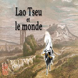 cover art for Lao Tseu et le monde - redécouvrir le Dao De Jing avec Du Qinggang