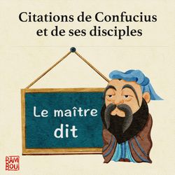 cover art for Le maître dit - Citations de Confucius et de ses disciples