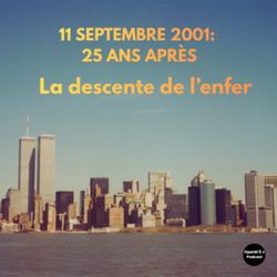 cover art for 11 septembre 2001, 25 ans après: la descente de l'enfer
