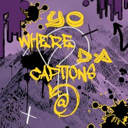 cover art for Yo Where Da Captions @?