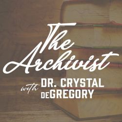 cover art for The Archivist with Dr. Crystal deGregory