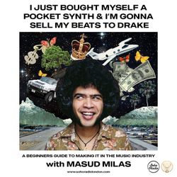 cover art for I Just Bought Myself a Pocket Synth and I’m Gonna Sell My Beats to Drake with Masud Milas