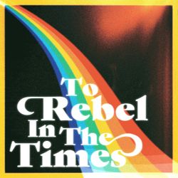 cover art for To Rebel In The Times