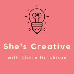 cover art for She's Creative with Claire Hutchison