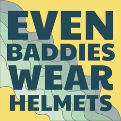 cover art for Even Baddies Wear Helmets