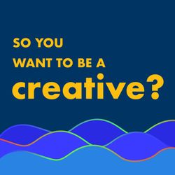 cover art for So you want to be a creative?