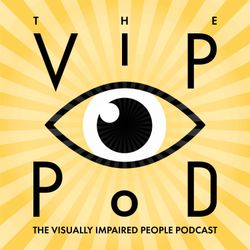 cover art for The VIP Pod: The Visually Impaired People Podcast