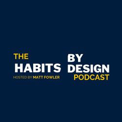 cover art for THE HABITS BY DESIGN PODCAST
