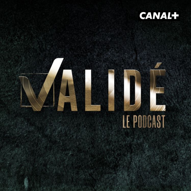 cover art for Validé, le podcast : EPISODE 1