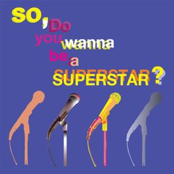 cover art for So, do you wanna be a superstar?