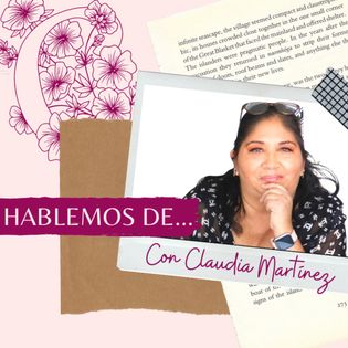 Hablemos de...con Claudia Martínez - Hosted by claudia martinez