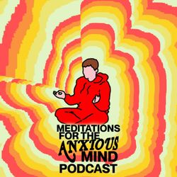 cover art for Meditations For The Anxious Mind Podcast