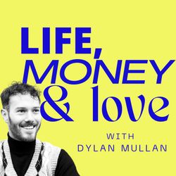 cover art for Life, Money & Love with Dylan Mullan