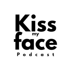 cover art for Kiss My Face Podcast